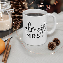 Load image into Gallery viewer, Almost Mrs. | 11oz Mug