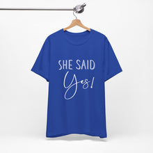 Load image into Gallery viewer, She Said Yes! | Classic Tee