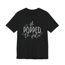 Load image into Gallery viewer, He Popped the Question | Classic Tee