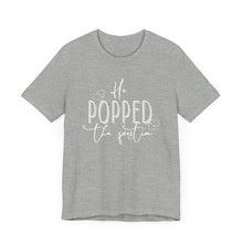 Load image into Gallery viewer, He Popped the Question | Classic Tee
