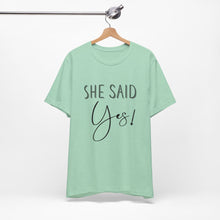 Load image into Gallery viewer, She Said Yes! | Classic Tee