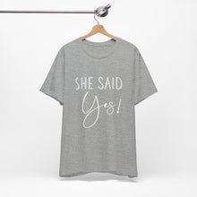 Load image into Gallery viewer, She Said Yes! | Classic Tee