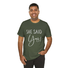 Load image into Gallery viewer, She Said Yes! | Classic Tee