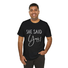 Load image into Gallery viewer, She Said Yes! | Classic Tee
