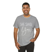 Load image into Gallery viewer, She Said Yes! | Classic Tee