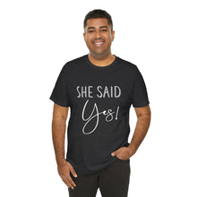 Load image into Gallery viewer, She Said Yes! | Classic Tee