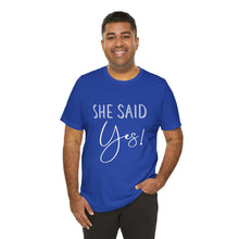 Load image into Gallery viewer, She Said Yes! | Classic Tee