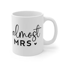 Load image into Gallery viewer, Almost Mrs. | 11oz Mug

