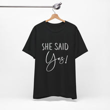 Load image into Gallery viewer, She Said Yes! | Classic Tee