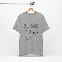 Load image into Gallery viewer, She Said Yes! | Classic Tee
