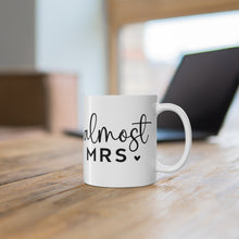 Load image into Gallery viewer, Almost Mrs. | 11oz Mug
