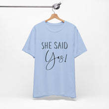 Load image into Gallery viewer, She Said Yes! | Classic Tee
