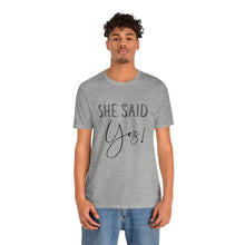 Load image into Gallery viewer, She Said Yes! | Classic Tee
