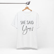 Load image into Gallery viewer, She Said Yes! | Classic Tee
