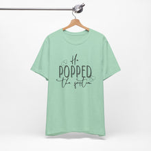 Load image into Gallery viewer, He Popped the Question | Classic Tee
